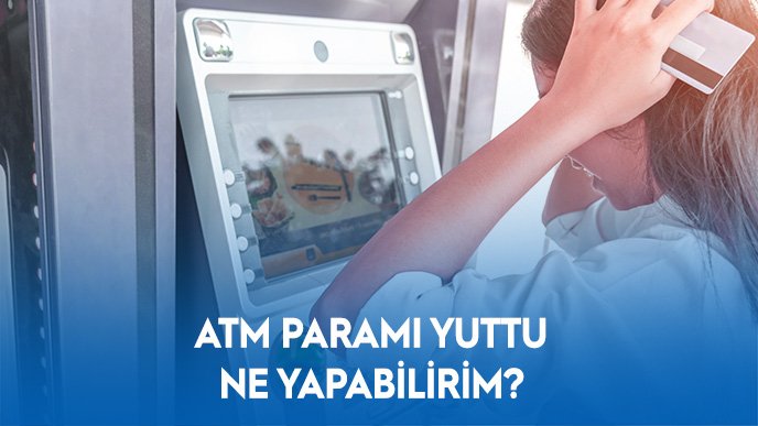 ATM Paramı Yuttu Ne Yapabilirim