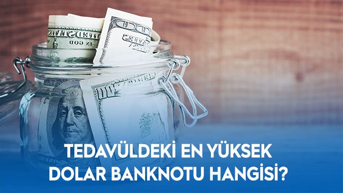 Tedavüldeki En Yüksek Dolar Banknotu