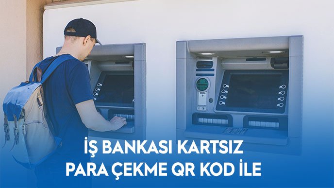 İş Bankası Karekod İle Para Çekme